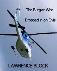 Title: The Burglar Who Dropped In On Elvis, Author: Lawrence Block