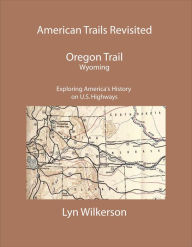 Title: American Trails Revisited-The Oregon Trail in Wyoming, Author: Lyn Wilkerson