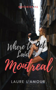 Title: Where to Get Laid in Montreal, Author: Laure L'Amour