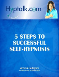 Title: 5 Steps to Successful Self-Hypnosis, Author: Victoria Gallagher