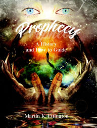 Title: Prophecy: A History and How to Guide, Author: Martin Ettington