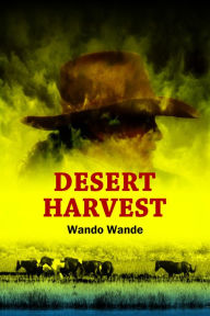 Title: Desert Harvest, Author: Wando Wande