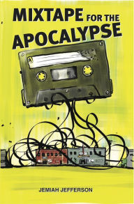 Title: Mixtape for the Apocalypse, Author: Jemiah Jefferson