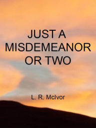 Title: Just A Misdemeanor Or Two, Author: LaVall McIvor