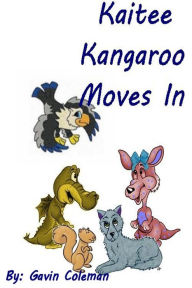 Title: Kaitee Kangaroo Moves In, Author: Gavin Coleman