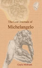 The Lost Journals of Michelangelo: Volume I