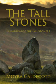 Title: The Tall Stones [Guardians of the Tall Stones #1], Author: Moyra Caldecott