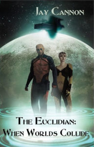 Title: The Euclidian: When Worlds Collide, Author: Jay Cannon