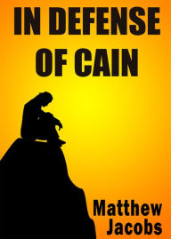 Title: In Defense of Cain, Author: Matthew Jacobs