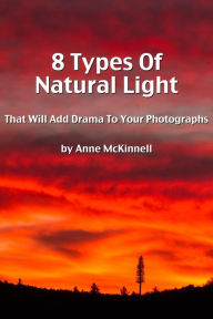 Title: 8 Types Of Natural Light That Will Add Drama To Your Photographs, Author: Anne McKinnell