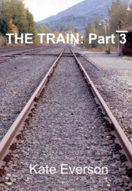 Title: The Train:Part 3, Author: Kate Everson