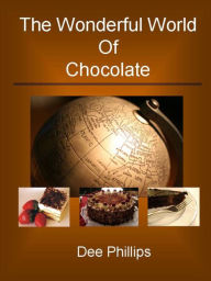 Title: The Wonderful World of Chocolate, Author: Dee Phillips