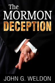 Title: The Mormon Deception, Author: John G. Weldon