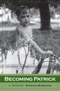 Title: Becoming Patrick: A Memoir, Author: Patrick McMahon