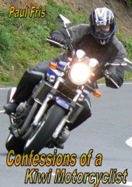 Title: Confessions of a Kiwi Motorcyclist, Author: Paul Fris