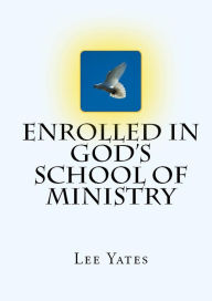 Title: Enrolled in God's School of Ministry, Author: Lee Yates