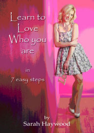 Title: Learn to Love Who You Are in 7 Easy Steps, Author: Sarah Haywood