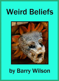 Title: Weird Beliefs, Author: Barry Wilson