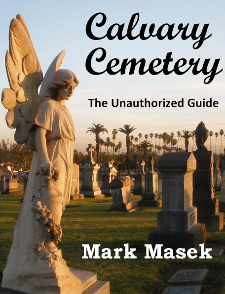 Calvary Cemetery: The Unauthorized Guide (Cemetery Guide, #6)