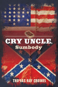 Title: Cry Uncle, Sumbody, Author: Thomas Ray Crowel