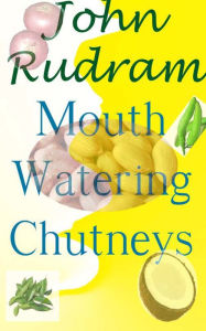Title: Mouth Watering Chutneys, Author: John Rudram