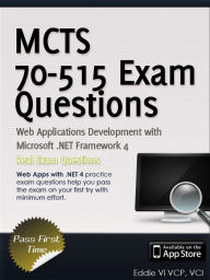 Title: MCTS 70-515 Exam: Web Applications Development with Microsoft .NET Framework 4 (Exam Prep), Author: Eddie Vi