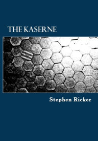 Title: The Kaserne, Author: Stephen Ricker