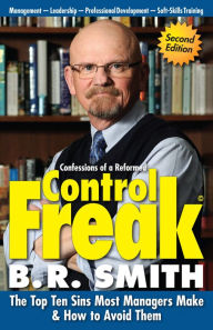 Title: Confessions of a Reformed Control Freak: The Top Ten Sins Most Managers Make and How to Avoid Them, Author: Brian Smith