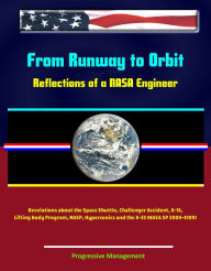 Title: From Runway to Orbit: Reflections of a NASA Engineer - Revelations about the Space Shuttle, Challenger Accident, X-15, Lifting Body Program, NASP, Hypersonics and the X-33 (NASA SP 2004-4109), Author: Progressive Management