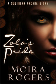 Title: Zola's Pride (Southern Arcana, #2.5), Author: Moira Rogers