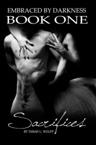 Title: Embraced By Darkness Book One Sacrifices, Author: Tarah Wolff