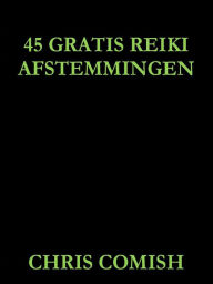 Title: 45 Gratis Reiki Afstemmingen, Author: Chris Comish