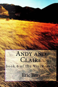 Title: Andy and Claire (Vince book six), Author: Eric Bray