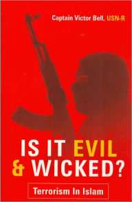 Title: Is It Evil & Wicked: Terrorism in Islam, Author: Victor Bell