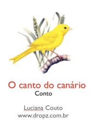 Title: O canto do canário, Author: Luciana Couto