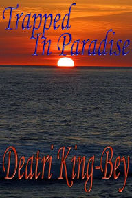 Title: Trapped In Paradise, Author: Deatri King-Bey