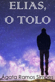 Title: Elias, o Tolo, Author: Ágata Ramos Simões