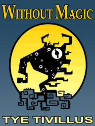 Title: Without Magic, Author: Tye Tivillus