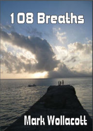 Title: 108 Breaths, Author: Mark Wollacott