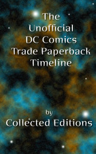 Title: The Unofficial DC Comics Trade Paperback Timeline Vol. 1, Author: Collected Editions