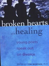 Title: Broken Hearts...Healing: Young Poets Speak Out on Divorce, Author: Tom Worthen