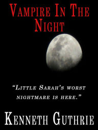 Title: Vampire In The Night (A Horror Story), Author: Kenneth Guthrie