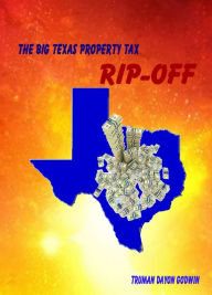 Title: The Big Texas Property Tax Rip-Off, Author: Truman Godwin