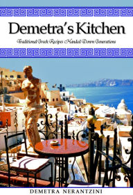 Title: Demetra's Kitchen: Traditional Greek Recipes Handed Down Generations, Author: Demetra Nerantzini