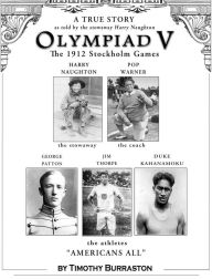 Title: OLYMPIAD V The Fantastically True Story of the 1912 United States Olympic Team, Author: Timothy Burraston