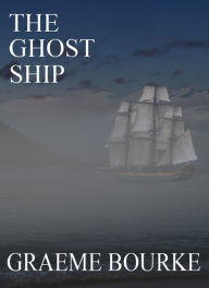 Title: The Ghost Ship, Author: Graeme Bourke