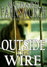 Title: Outside the Wire, Author: Richard Farnsworth