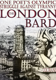 Title: The London Bard. One Poet's Olympic Struggle Against Tyranny (Part One), Author: L.A. Coltrane