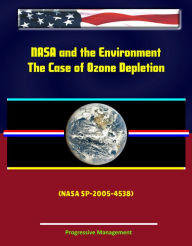 Title: NASA and the Environment: The Case of Ozone Depletion (NASA SP-2005-4538), Author: Progressive Management