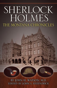 Title: Sherlock Holmes: The Montana Chronicles, Author: Sherlock Holmes